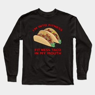 I'm Into Fitness Fit'Ness Taco In My Mouth Long Sleeve T-Shirt